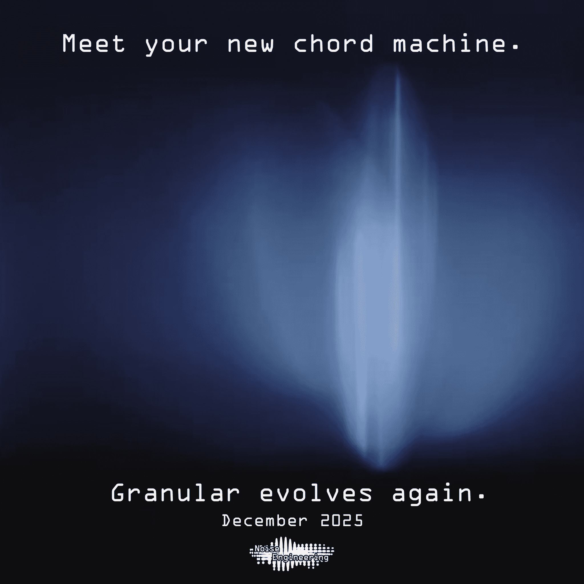 Meet your new chord machine. Granular evolves again. December 2025.
